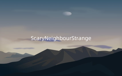 ScaryNeighbourStrangeHouse可怕的邻居奇怪房子1.0.4安卓版